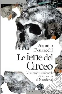 Le Iene del Circeo. Vita, morte e miracoli dell‘uomo di Neanderthal Non Perdere