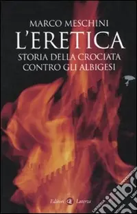 Offerta L‘eretica. Storia della crociata contro gli albigesi