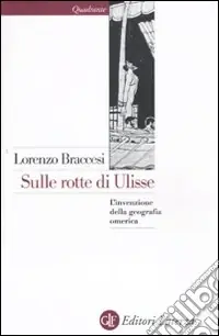 Sulle rotte di Ulisse. L‘invenzione della geografia omerica Miglior Prezzo