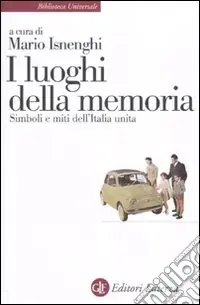 I Luoghi della memoria. Simboli e miti dell‘Italia unita Quantità Limitata