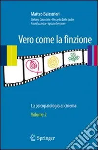 Non Perdere Vero come la finzione. La psicopatologia al cinema. Vol. 2