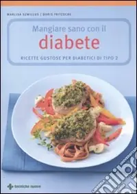 Affare Mangiare sano con il diabete. Ricette gustose per diabetici di tipo 2