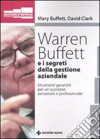 Must-Have Warren Buffet e i segreti della gestione aziendale. Strumenti garantiti per un successo personale e professionale