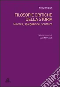 Filosofie critiche della storia. Ricerca, spiegazione, scrittura Scelto Dai Clienti