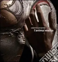 L‘anima vestita. Catalogo della mostra (Napoli, 10 aprile-17 maggio 2010). Ediz. illustrata Solo Oggi