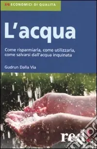 L‘acqua. Come risparmiarla, come utilizzarla, come salvarsi dall‘acqua inquinata Promozione