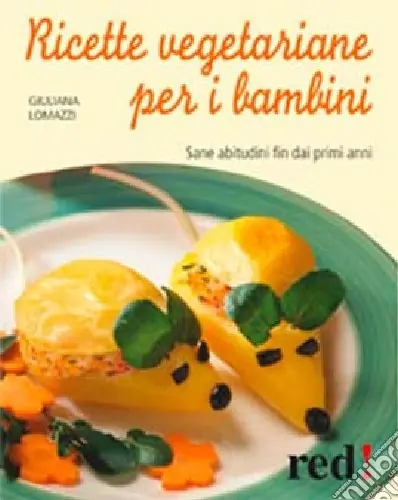 Ricette vegetariane per i bambini. Sane abitudini fin dai primi anni Super Prezzo