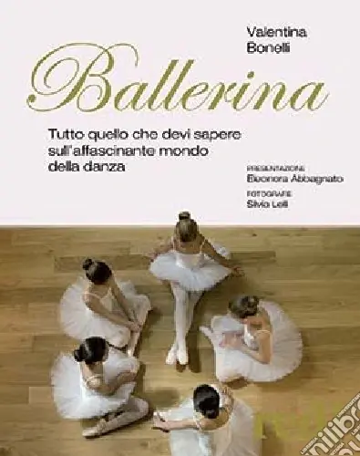 A Buon Prezzo Ballerina. Tutto quello che devi sapere sull‘affascinante mondo della danza. Ediz. illustrata