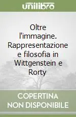 Compra Online Oltre l‘immagine. Rappresentazione e filosofia in Wittgenstein e Rorty
