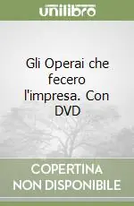 Gli Operai che fecero l‘impresa. Con DVD Compra Oggi Stesso