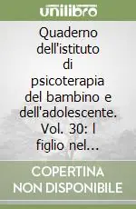 Quaderno dell‘istituto di psicoterapia del bambino e dell‘adolescente. Vol. 30 l figlio nel groviglio della coppia Professionale
