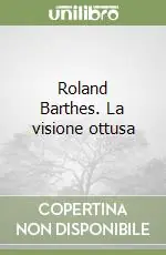 Occasione Imperdibile Roland Barthes. La visione ottusa