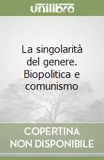 La singolarità del genere. Biopolitica e comunismo Ordina Subito