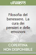 Filosofia del benessere. La cura dei pensieri e delle emozioni Vendita Finale