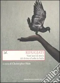 Rifugiati. Vent‘anni di storia del diritto d‘asilo in Italia Acquista Ora