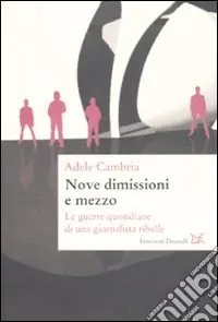 A Buon Prezzo Nove dimissioni e mezzo. Le guerre quotidiane di una giornalista ribelle