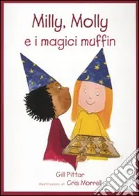 Milly, Molly e i magici muffin. Ediz. illustrata Prezzo Di Fabbrica