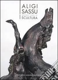 Bestseller Aligi Sassu. Sessant‘anni di scultura. Ediz. italiana e inglese