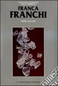 Nuova Collezione Franca Franchi. Catalogo generale delle opere. Ediz. illustrata. Vol. 1