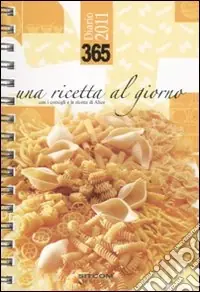 Trecentosessantacinque. Una ricetta al giorno. Diario 2011 Miglior Prezzo