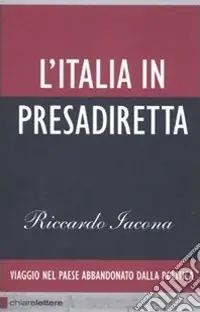 L‘Italia in presadiretta. Viaggio nel paese abbandonato dalla politica Pagamento Sicuro
