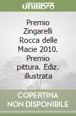 Premio Zingarelli Rocca delle Macie 2010. Premio pittura. Ediz. illustrata Scelto Dai Clienti