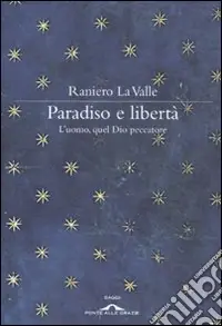 Compra Oggi Stesso Paradiso e libertà. L‘uomo, quel Dio peccatore