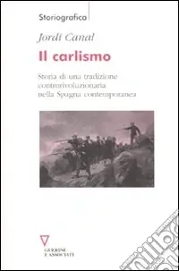 Il Carlismo. Storia di una tradizione controrivoluzionaria nella Spagna contemporanea Più Venduto