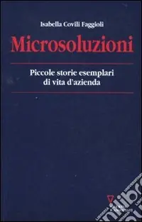 Microsoluzioni. Piccole storie esemplari di vita d‘azienda Nuova Collezione