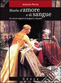 Compra Online Storie d‘amore e di sangue. Gli oscuri segreti di Angioini e Visconti