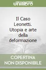 Il Caso Leonetti. Utopia e arte della deformazione Occasione Imperdibile