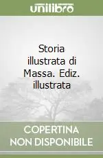 Esclusivo Storia illustrata di Massa. Ediz. illustrata