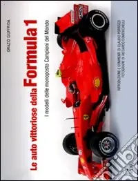 Professionale Le auto vittoriose della Formula 1. I modelli delle monoposto campioni del mondo. Ediz. illustrata