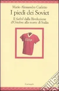 Promozione I Piedi dei Soviet. Il futból dalla Rivoluzione d‘Ottobre alla morte di Stalin