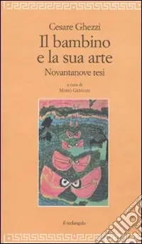 Il bambino e la sua arte. Novantanove tesi Pagamento Sicuro