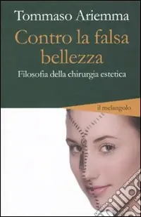 Contro la falsa bellezza. Filosofia della chirurgia estetica Prezzo Basso