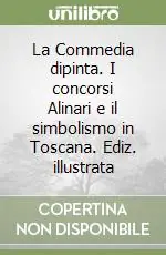 La Commedia dipinta. I concorsi Alinari e il simbolismo in Toscana. Ediz. illustrata Prezzo Scontato