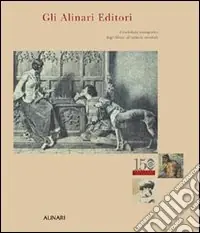 Gli Alinari editori. Il contributo iconografico degli Alinari all‘editoria mondiale. Ediz. illustrata Subito Disponibile