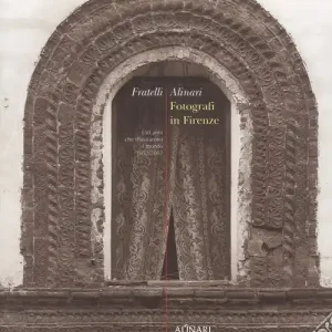 Fratelli Alinari. Fotografi in Firenze. 150 anni che illustrarono il mondo. 1852-2002. Ediz. illustrata Professionale