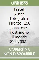 Offerta Fratelli Alinari fotografi in Firenze. 150 anni che illustrarono il mondo 1852-2002. Ediz. illustrata