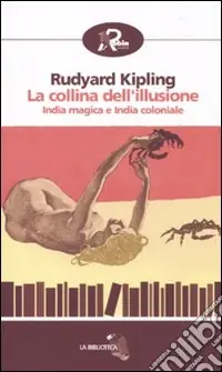 A Buon Prezzo La Collina dell‘illusione. India magica e India coloniale