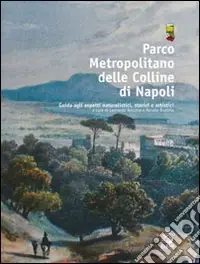 Soddisfatti O Rimborsati Parco metropolitano delle colline di Napoli. Guida agli aspetti naturalistici, storici e artistici