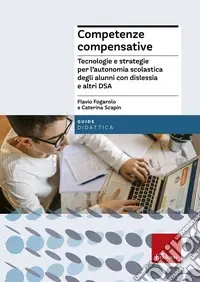 Occasione Imperdibile Competenze compensative. Tecnologie e strategie per l‘autonomia scolastica degli alunni con dislessia e altri DSA