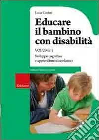 Ultimissimo Modello Educare il bambino con disabilità. Vol. 1 Sviluppo cognitivo e apprendimenti scolastici