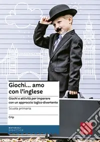 Prezzo Basso Giochi... amo con l‘inglese. Giochi e attività per imparare con un approccio logico-divertente