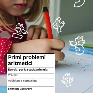 Prezzo Ridotto Primi problemi aritmetici. Esercizi per la scuola primaria. Vol. 1 Addizione e sottrazione
