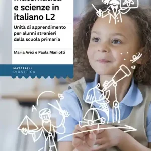 Studiare matematica e scienze in italiano L2. Unità di apprendimento per alunni stranieri della scuola primaria Offerta Lampo