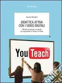 Didattica attiva con i video digitali. Metodi, tecnologie, strumenti per apprendere in classe e in rete Economico