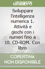 Non Perdere Sviluppare l‘intelligenza numerica 1. Attività e giochi con i numeri fino a 10. CD-ROM. Con libro