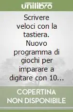 Scrivere veloci con la tastiera. Nuovo programma di giochi per imparare a digitare con 10 dita. CD-ROM. Con libro Compra Adesso